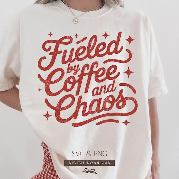 Fueled By Coffee and Chaos Svg, Coffee Quote Png Shirt Design, Cutfile