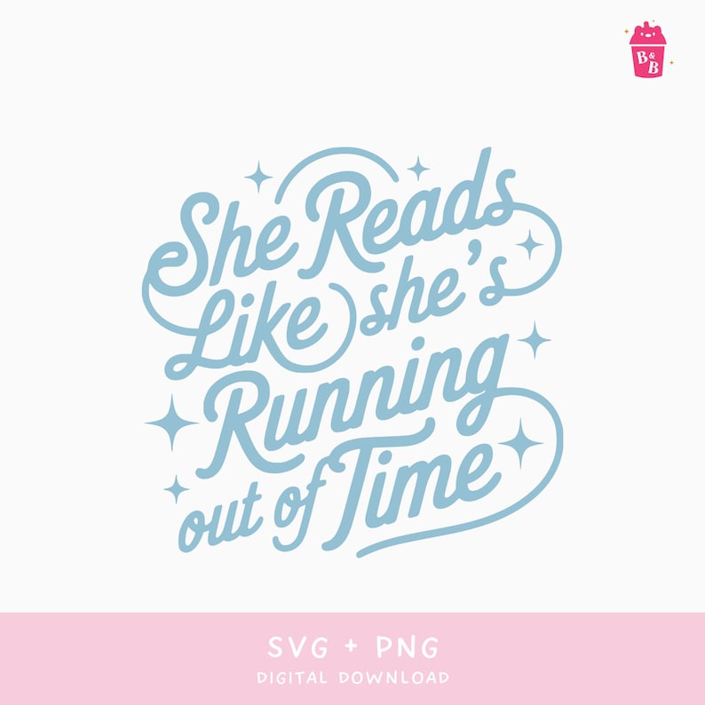 May include: A light blue graphic design with the text "She Reads Like she's Running out of Time" in a whimsical font. The design includes star accents and the words "SVG + PNG DIGITAL DOWNLOAD" at the bottom.