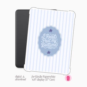 May include: A black Kindle Paperwhite with a light blue and white striped cover. The cover features a light blue oval with the text "I Read Past my Bedtime" and floral accents. The cover is designed for a 6.8" display.