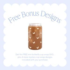 May include: A clear glass cup filled with a brown liquid, adorned with white butterfly decals. The words "Free Bonus Designs" are written in light blue script above the cup. The text below the cup reads, "Get this FREE mini butterfly cup wrap SVG..."