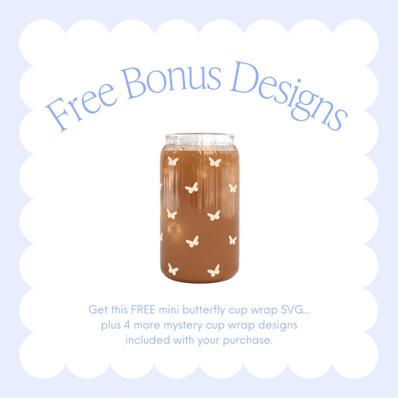May include: A clear glass cup filled with a brown liquid, adorned with white butterfly decals. The words "Free Bonus Designs" are written in light blue script above the cup. The text below the cup reads, "Get this FREE mini butterfly cup wrap SVG..."
