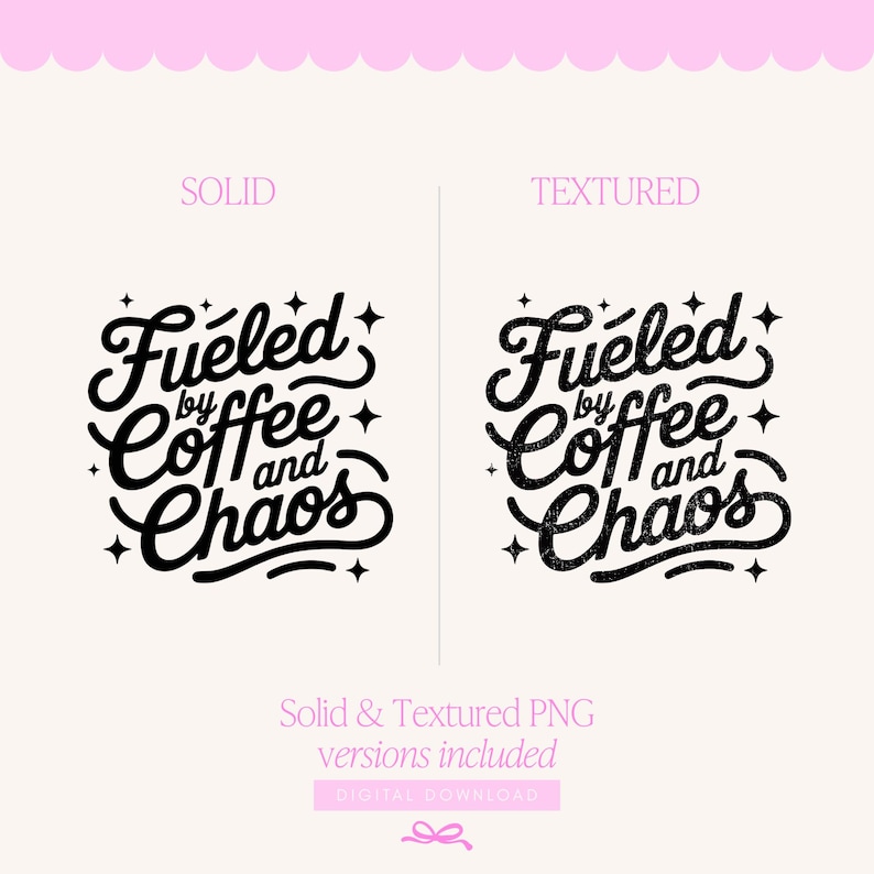 May include: A digital download graphic with the text "Fueled by Coffee and Chaos" in a black, stylized font. The image presents two versions: a solid and a textured design. The words are surrounded by star accents on a light pink background.