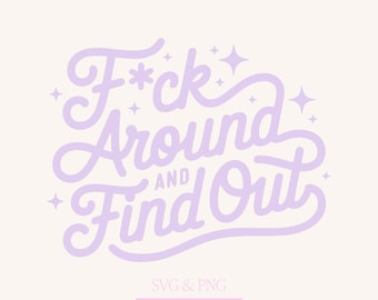 F Around and Find Out Svg, Funny Sweary Png, Sarcastic Quote Adult Humor