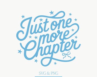 May include: A light blue graphic with the words "Just one more chapter" in a cursive font, surrounded by stars. The text "SVG & PNG" and "DIGITAL DOWNLOAD" are below the main text, with a small bow graphic.