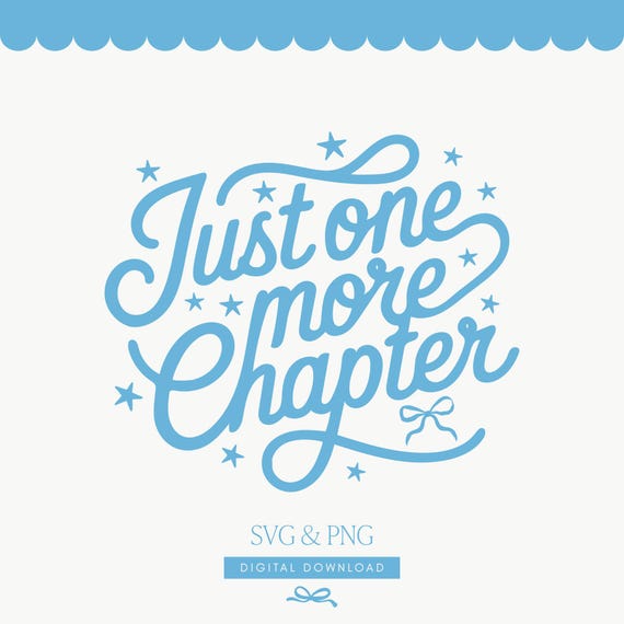 Just One More Chapter SVG, Bookish Quote Sticker Design PNG