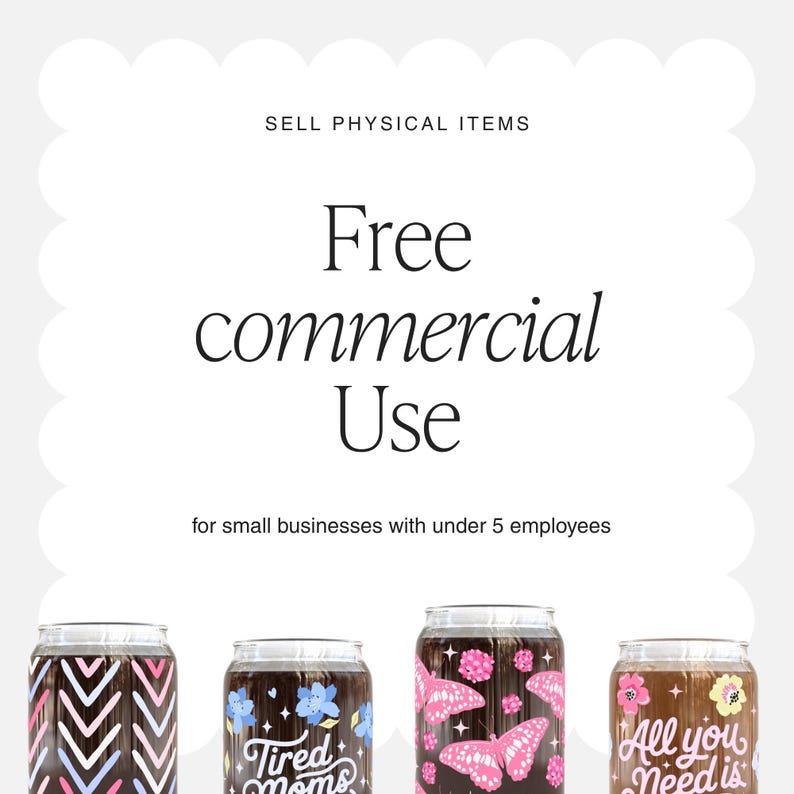 May include: A digital graphic featuring the text SELL PHYSICAL ITEMS, Free commercial Use, and for small businesses with under 5 employees, displayed above four glass tumblers with various designs including chevrons, flowers, and butterflies.