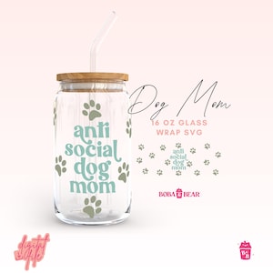 Dog Mom Glass Can Wrap Svg, Anti Social Dog Mom Svg Png, Citação, 16oz Libbey Wrap Cutfile