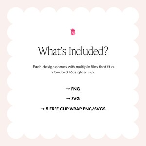 May include: A white background with a scalloped border features the text "What's Included?" in a stylish font. Below, it lists PNG, SVG, and 5 free cup wrap PNG/SVGs, all designed to fit a standard 16oz glass cup.
