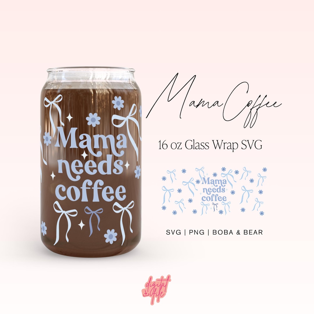 Mama Needs Coffee SVG: Libbey Glass Wrap Design (PNG, SVG) - Etsy
