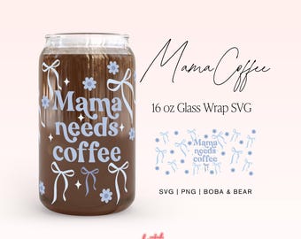 Mama Needs Coffee SVG: Libbey Glass Wrap Design (PNG, SVG)