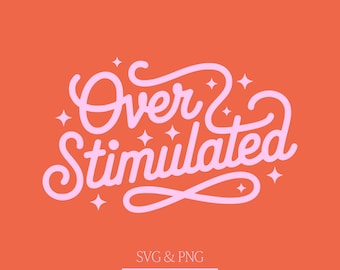 Overstimulated Png Quote & SVG Cutfile