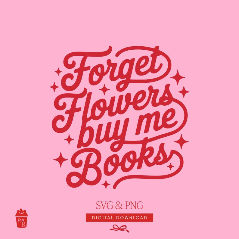 Puede incluir: Gr&aacute;fico digital rosa con el texto rojo "Forget Flowers buy me Books" en escritura cursiva. El dise&ntilde;o incluye estrellas y las palabras "SVG & PNG" y "DIGITAL DOWNLOAD".