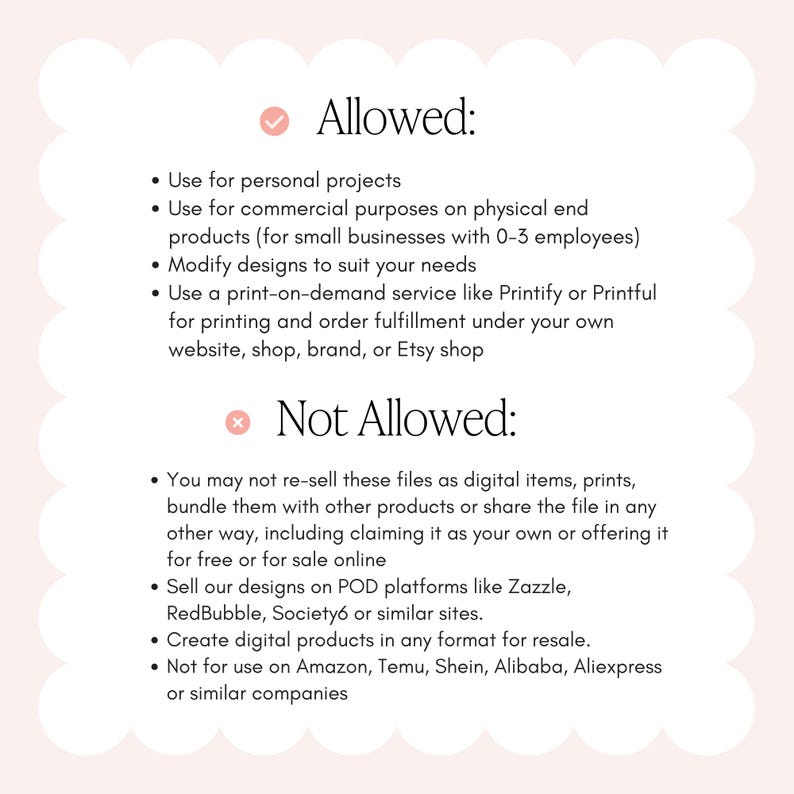 May include: A pink and white graphic with the heading "Allowed:" and a list of permitted uses for digital designs, including personal and small business projects. The graphic also lists "Not Allowed:" uses, such as reselling or using on POD platforms.