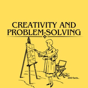 May include: A yellow graphic with the text "CREATIVITY AND PROBLEM-SOLVING" above an illustration of a person painting on an easel. The illustration is in black and white. The text "200 facts.." is at the bottom.