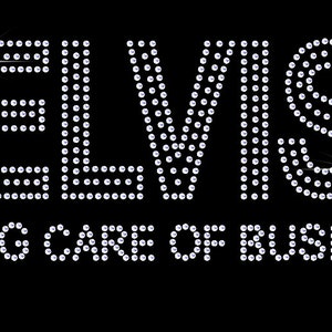 May include: A black and white image of the word "ELVIS" spelled out in rhinestones, with the words "TAKING CARE OF BUSINESS" below it.