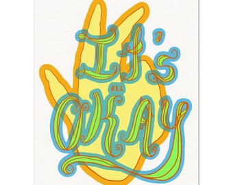 Archival Matte Print- It’s All Okay, Inspirational Art, Hand, Quote