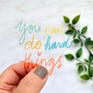 You Can Do Hard Things CLEAR Sticker, Self Care Sticker, Self Love Quote, Water Bottle Sticker, Waterproof Sticker, Laptop Sticker