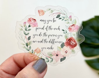 May You Be Proud, Social Worker Sticker, Mental Health Decal, Difference Maker, Special ED Teacher Gift, Laptop CLEAR Sticker