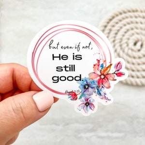 And If Not, He Is Still Good Sticker, Daniel 3:18, Christian Quote Vinyl Sticker, Scripture Sticker, Laptop Decal, Faith Sticker, Aesthetic