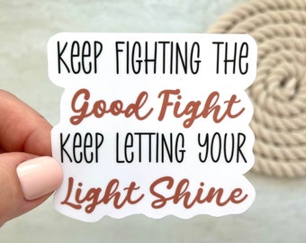 Keep Fighting The Good Fight Sticker, Faith Sticker, Keep Letting Your Light Shine, Christian Vinyl Sticker, Laptop Decal