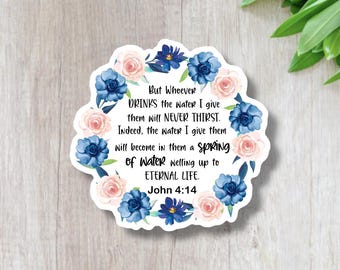 John 4:14 Waterproof Vinyl Sticker, Inspirational Bible Verse Sticker, Christian Gift, Faith Sticker, Scripture Decal, Living Water, Flowers