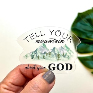 Tell Your Mountain About Your God CLEAR Sticker,  Water Bottle Sticker, Christian Quote Sticker, Religious Stickers, Laptop Decal, Aesthetic