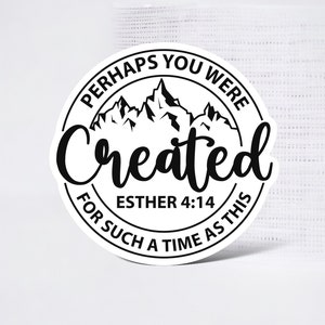 May include: Black and white sticker with a mountain range graphic and the text "Perhaps you were created for such a time as this" with the Bible verse "Esther 4:14" underneath.