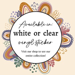 May include: A white circle with the text "Available in: white or clear vinyl sticker" and "Visit our shop to see our entire collection!" surrounded by colorful abstract shapes.
