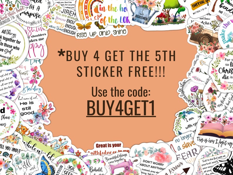Peut inclure: Une collection d'autocollants color&eacute;s avec des motifs floraux et des citations inspirantes. Les autocollants pr&eacute;sentent des phrases telles que "Rise Up and Shine", "He is Still Good", et "This is How I Fight My Fear". Le texte "BUY 4 GET THE 5TH STICKER FREE!!! Use the code: BUY4GET1" est affich&eacute; en gros caract&egrave;res gras.