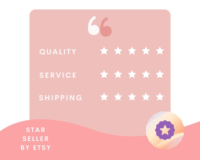 May include: A pink graphic with the words "QUALITY", "SERVICE", and "SHIPPING" with five stars each. The text "STAR SELLER BY ETSY" is at the bottom, and a badge with a star is in the lower right corner.