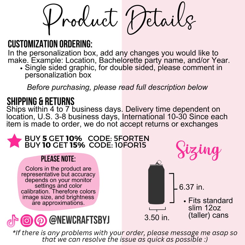May include: A pink and white graphic with the text "Product Details" and information about customization ordering, shipping and returns, and sizing. The graphic includes a black and white illustration of a can with the dimensions 3.50 inches by 6.37 inches. The text "Buy 5 Get 10% Code: 5Forten Buy 10 Get 15% Code: 10For15" is also included.