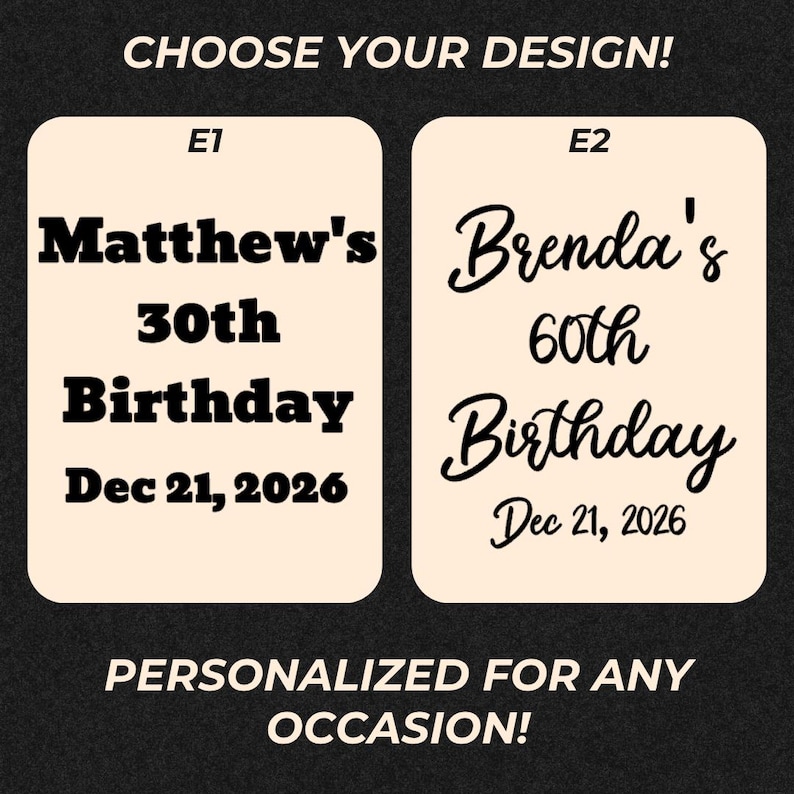 May include: Image showcasing two design options for personalized birthday celebrations. One design features "Matthew's 30th Birthday" and the other "Brenda's 60th Birthday," both with the date "Dec 21, 2026." The text "CHOOSE YOUR DESIGN!" and "PERSONALIZED FOR ANY OCCASION!" are also included.