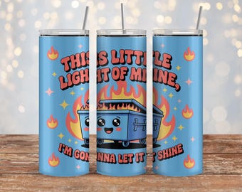 This Little Light Of Mine 20 oz & 30 oz Skinny Tumbler Sublimation / Straight + Tapered / Sarcastic Funny Dumpster Fire Tumbler Wrap PNG
