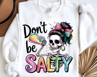 Don't Be Salty PNG, Sarkastyczny Szkielet Sublimacja Projekt, Modna Czaszka Zabawny Słony Szkielet Snarky Clipart, T-shirt Kubek PNG Plik Do Pobrania