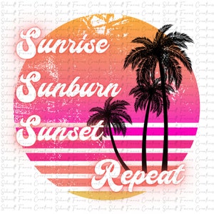 May include: A graphic design with a sunset background and palm trees. The text reads "Sunrise Sunburn Sunset Repeat" in a retro font.