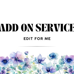 May include: A white background with the text "ADD ON SERVICE" in black bold letters. Below the text is "EDIT FOR ME" in smaller black letters. The bottom of the image features a border of watercolor blue and purple flowers.