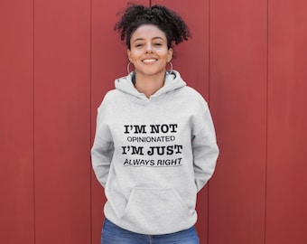 I'm not opinionated I'm just always right Hoodie, Funny Hoodie, College Hoodie, College Humor, College Fashion, Cozy Hoodie