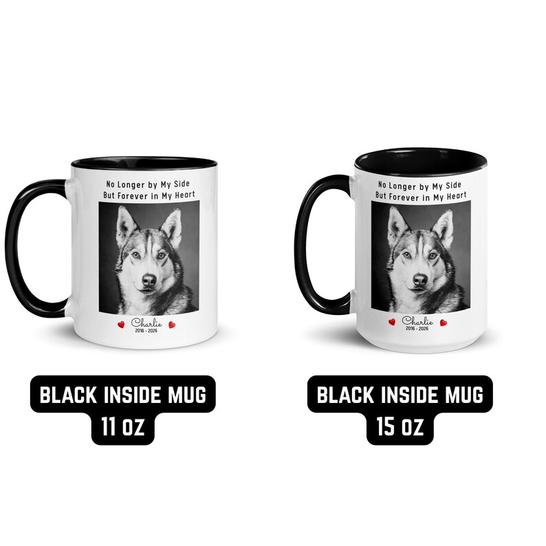 May include: Two white ceramic mugs with black handles and interiors. Each mug features a black and white portrait of a dog, the text "No Longer by My Side But Forever in My Heart", and the name "Charlie" with dates. One mug is 11 oz, the other is 15 oz.