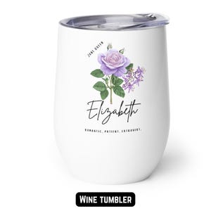 May include: White wine tumbler with a floral design featuring a purple rose and the name "Elizabeth" in script. The tumbler also includes the text "June Queen" and the words "Romantic, Patient, Extrovert."