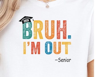 Senior 2026 Graduation Shirt: Bruh I'm Out, Class of 2026 Tee