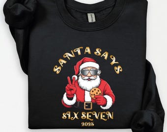Funny Santa Says Six Seven Sweatshirt: Christmas Meme Gift