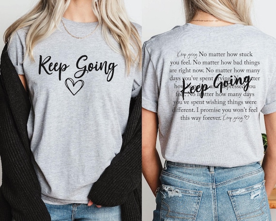 Keep Going Shirt: Motivational Tee, Positive Mental Health