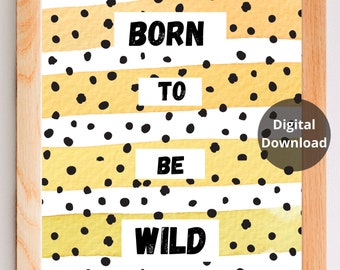 Born to be Wild PRINTABLE children's Wall Art- Kids Room Prints- nursery print - Kids Wall Art- Boys Room