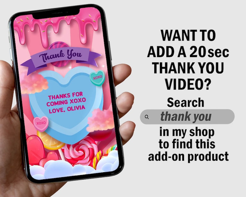 May include: A smartphone screen displaying a pink and blue thank you card with candy and hearts. The text on the card says "Thank You" and "Thanks for coming xoxo Love, Olivia". The text on the screen says "Want to add a 20 sec thank you video? Search thank you in my shop to find this add-on product."