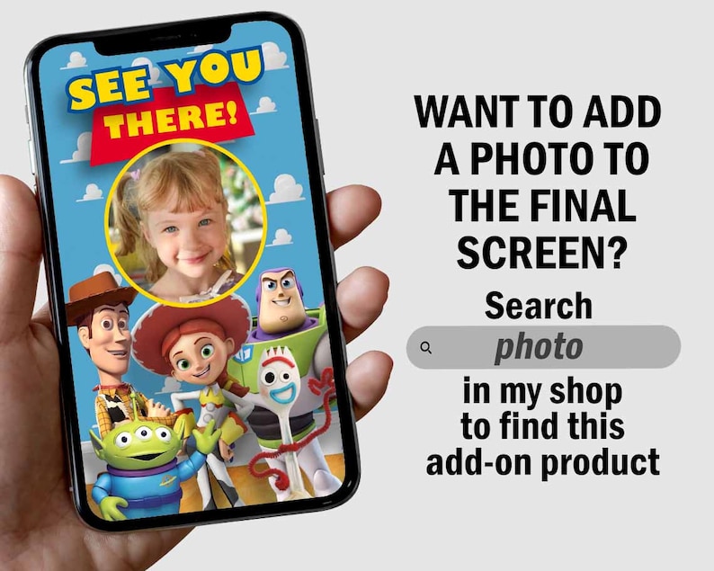 May include: A smartphone screen displaying a Toy Story themed invitation with the text "See You There!" and a photo of a young girl. The text "Want to add a photo to the final screen? Search photo in my shop to find this add-on product" is displayed below the image.