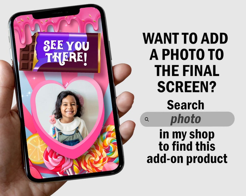 May include: A smartphone screen displaying a candy-themed invitation with the text "See you there!" and a heart-shaped photo frame. The text "Want to add a photo to the final screen? Search photo in my shop to find this add-on product" is displayed below the image.