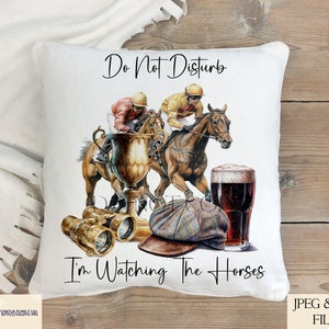 May include: White pillow with the text "Do Not Disturb I'm Watching The Horses" printed on it. The pillow features an illustration of two jockeys riding horses, a trophy, binoculars, and a pint of beer.