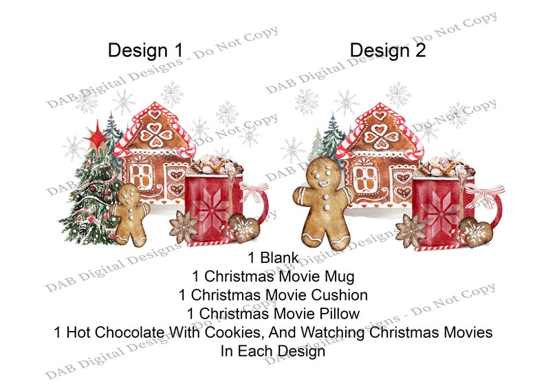 May include: Two watercolor illustrations of Christmas scenes. Both designs feature a gingerbread house, a gingerbread person, a mug of hot chocolate with marshmallows, and a Christmas tree. The text "Design 1" and "Design 2" are at the top of each illustration. The text "1 Blank, 1 Christmas Movie Mug, 1 Christmas Movie Cushion, 1 Christmas Movie Pillow, 1 Hot Chocolate With Cookies, And Watching Christmas Movies In Each Design" is at the bottom of the image.