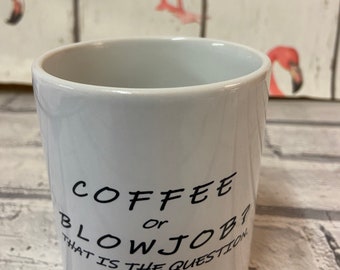 Coffee or Blowjob mug/cup - - 11oz  cup - ceramic grade AAA Made By Ukrainians