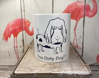 You Dirty Dog coffee mug - 11oz  cup - ceramic grade AAA - see the two images!! Made By Ukrainians
